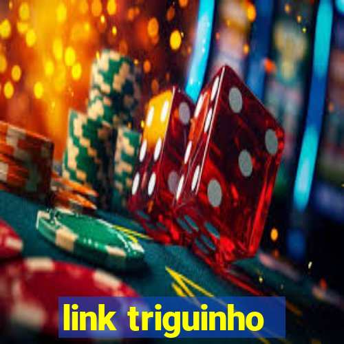 link triguinho